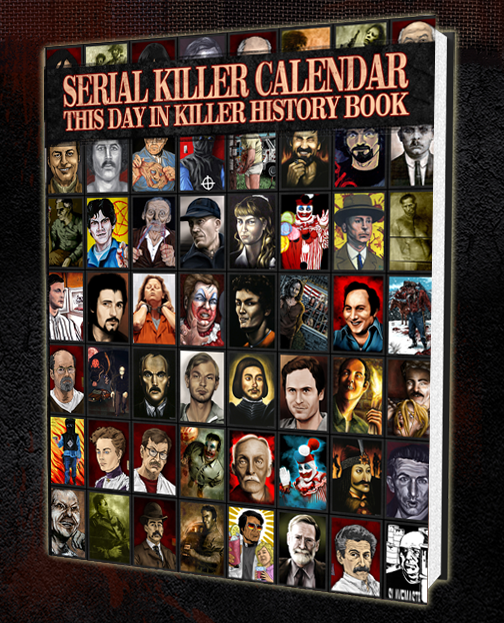 SERIAL KILLER CALENDAR: THIS DAY IN SERIAL KILLER HISTORY BOOK
